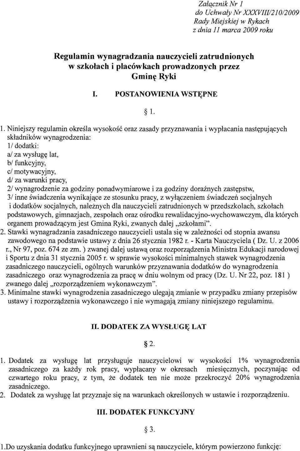 Niniejszy regulamin okreila wysokosc oraz zasady przyznawania i wyplacania nastepujqcych skladnikow wynagrodzenia: 11 dodatki: a/ za wysluge lat, bl funkcyjny, cl motywacyjny, dl za warunki pracy, 21