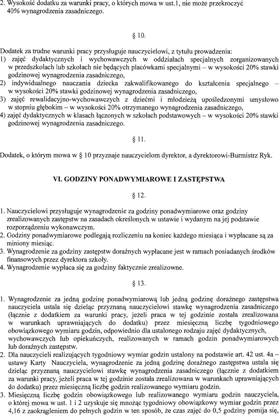 bqdqcych placowkami specjalnymi - w wysokosci 20% stawki godzinowej wynagrodzenia zasadniczego, 2) indywidualnego nauczania dziecka zakwalifikowanego do ksztalcenia specjalnego - w wysokosci 20%