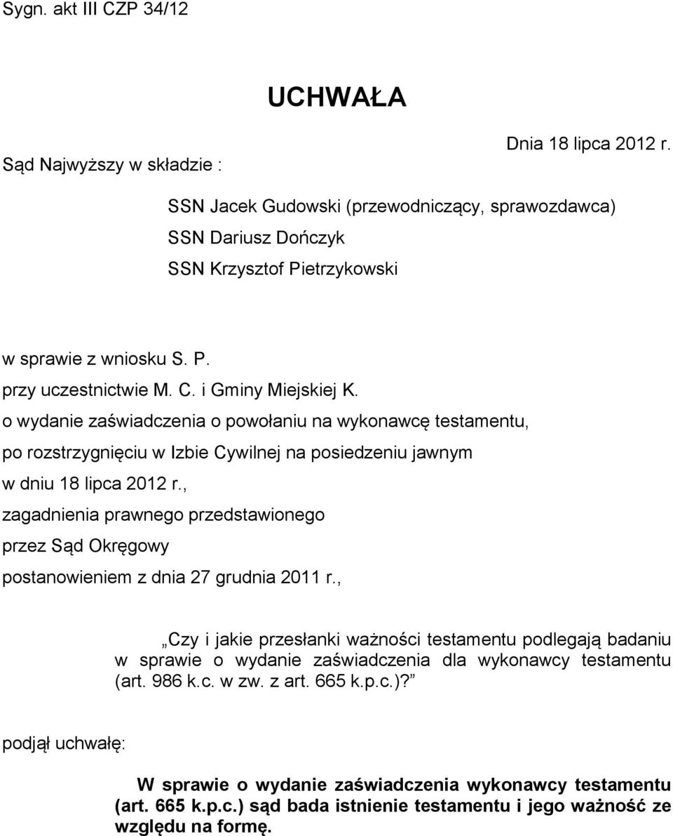 o wydanie zaświadczenia o powołaniu na wykonawcę testamentu, po rozstrzygnięciu w Izbie Cywilnej na posiedzeniu jawnym w dniu 18 lipca 2012 r.