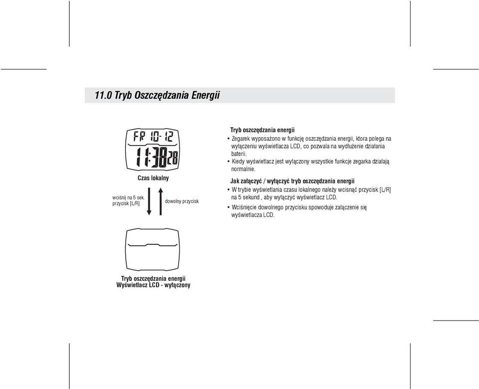 pozwala na wydłużenie działania baterii. Kiedy wyświetlacz jest wyłączony wszystkie funkcje zegarka działają normalnie.