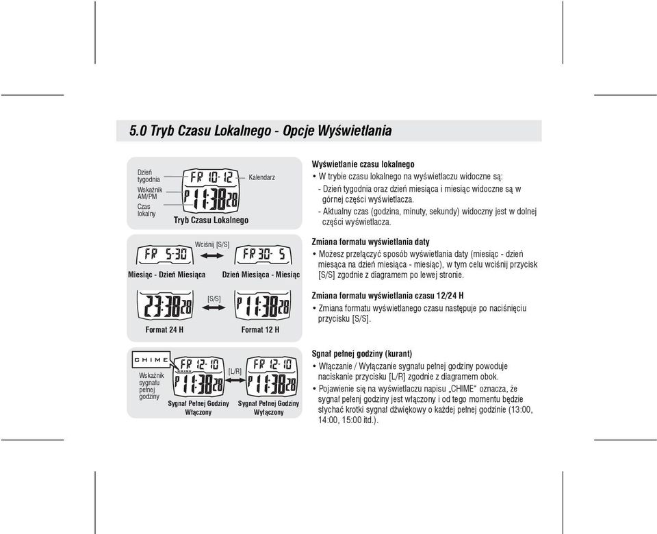 Miesiąc - Dzień Miesiąca Wciśnij [S/S] Dzień Miesiąca - Miesiąc Zmiana formatu wyświetlania daty Możesz przełączyć sposób wyświetlania daty (miesiąc - dzień miesąca na dzień miesiąca - miesiąc), w