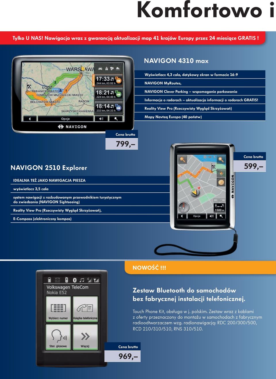 Reality View Pro (Rzeczywisty Wygląd Skrzyżowań) Mapy Navteq Europa (40 państw) 799, NAVIGON 2510 Explorer 599, idealna też jako nawigacja piesza wyświetlacz 3,5 cala system nawigacji z rozbudowanym