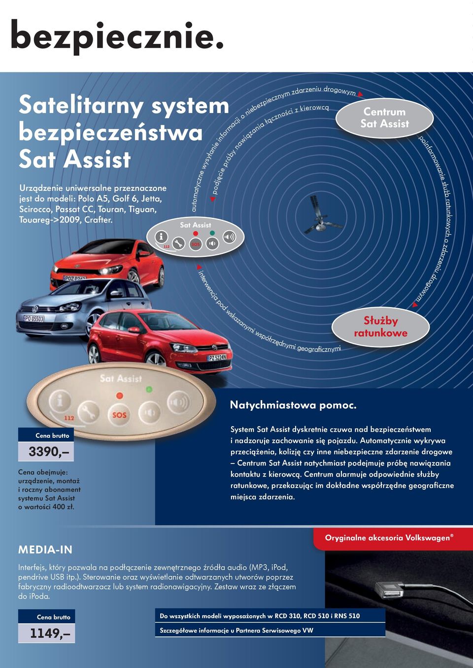 drogowym interwencja pod wskazanymi współrzędnymi geograficznymi Służby ratunkowe Natychmiastowa pomoc. 3390, Cena obejmuje: urządzenie, montaż i roczny abonament systemu Sat Assist o wartości 400 zł.