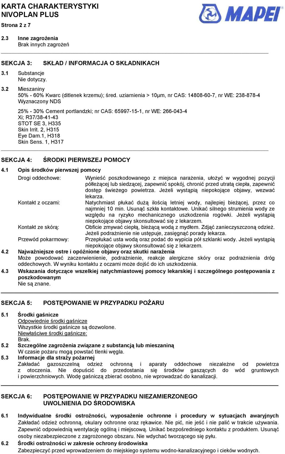 1, H318 Skin Sens. 1, H317 SEKCJA 4: ŚRODKI PIERWSZEJ POMOCY 4.