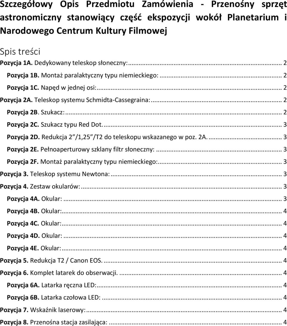 Szukacz:... 2 Pozycja 2C. Szukacz typu Red Dot.... 3 Pozycja 2D. Redukcja 2 /1,25 /T2 do teleskopu wskazanego w poz. 2A.... 3 Pozycja 2E. Pełnoaperturowy szklany filtr słoneczny:... 3 Pozycja 2F.