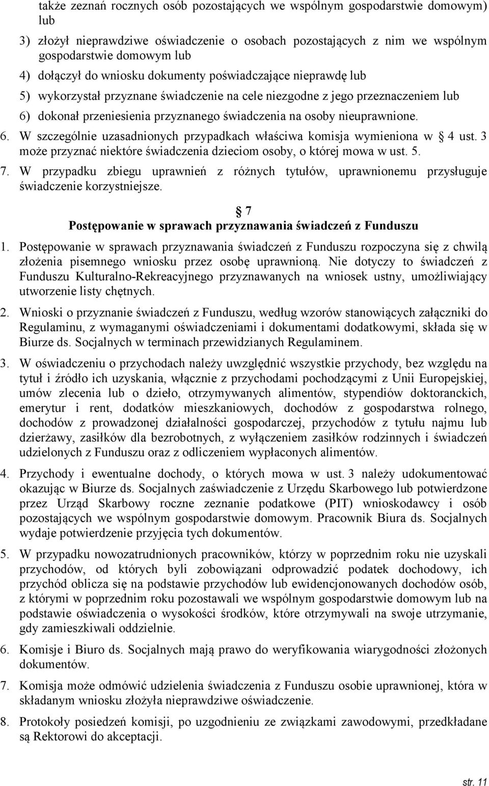 6. W szczególnie uzasadnionych przypadkach właściwa komisja wymieniona w 4 ust. 3 może przyznać niektóre świadczenia dzieciom osoby, o której mowa w ust. 5. 7.