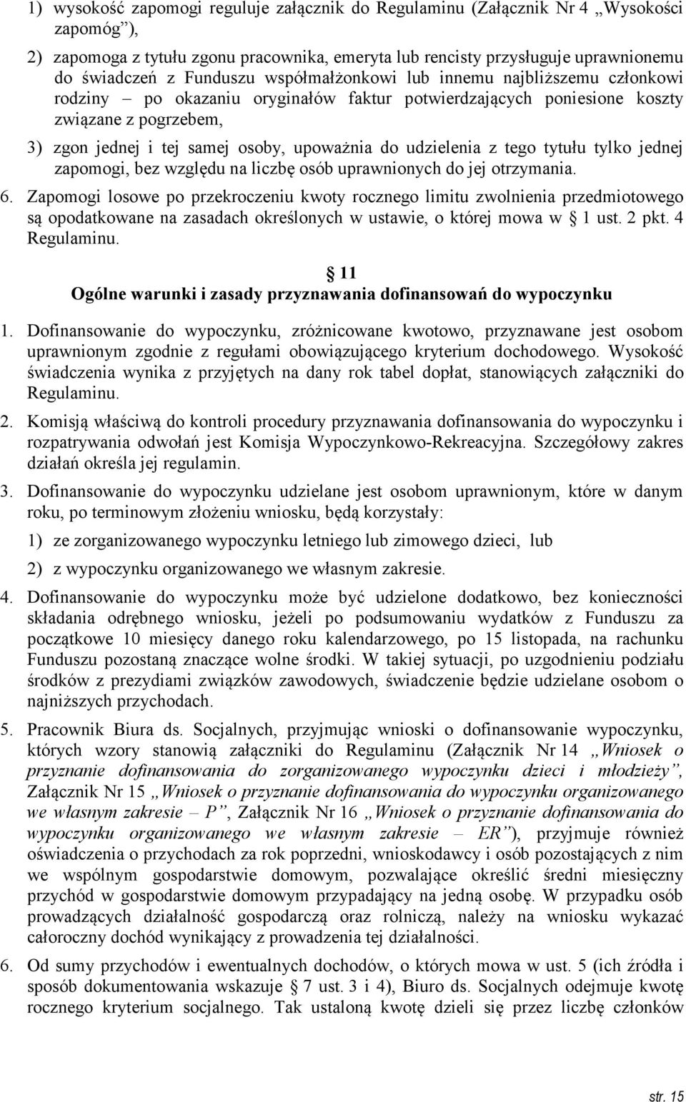 udzielenia z tego tytułu tylko jednej zapomogi, bez względu na liczbę osób uprawnionych do jej otrzymania. 6.