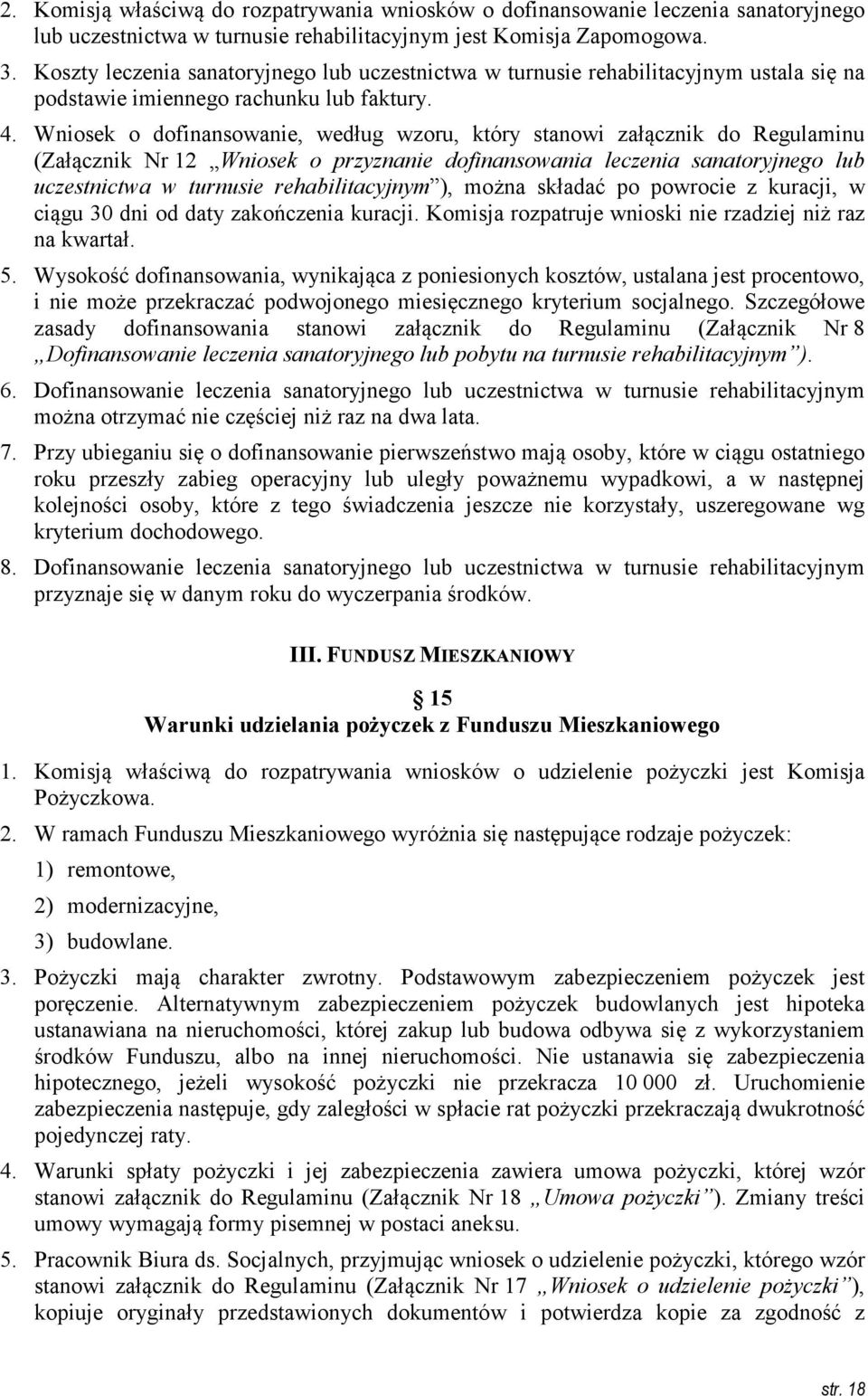 Wniosek o dofinansowanie, według wzoru, który stanowi załącznik do Regulaminu (Załącznik Nr 12 Wniosek o przyznanie dofinansowania leczenia sanatoryjnego lub uczestnictwa w turnusie rehabilitacyjnym