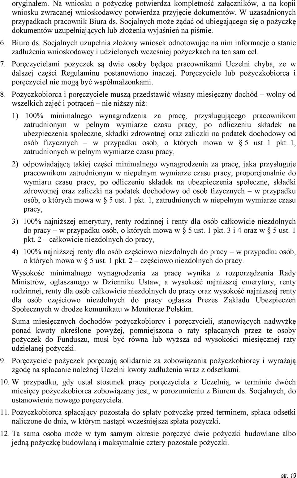 Socjalnych uzupełnia złożony wniosek odnotowując na nim informacje o stanie zadłużenia wnioskodawcy i udzielonych wcześniej pożyczkach na ten sam cel. 7.