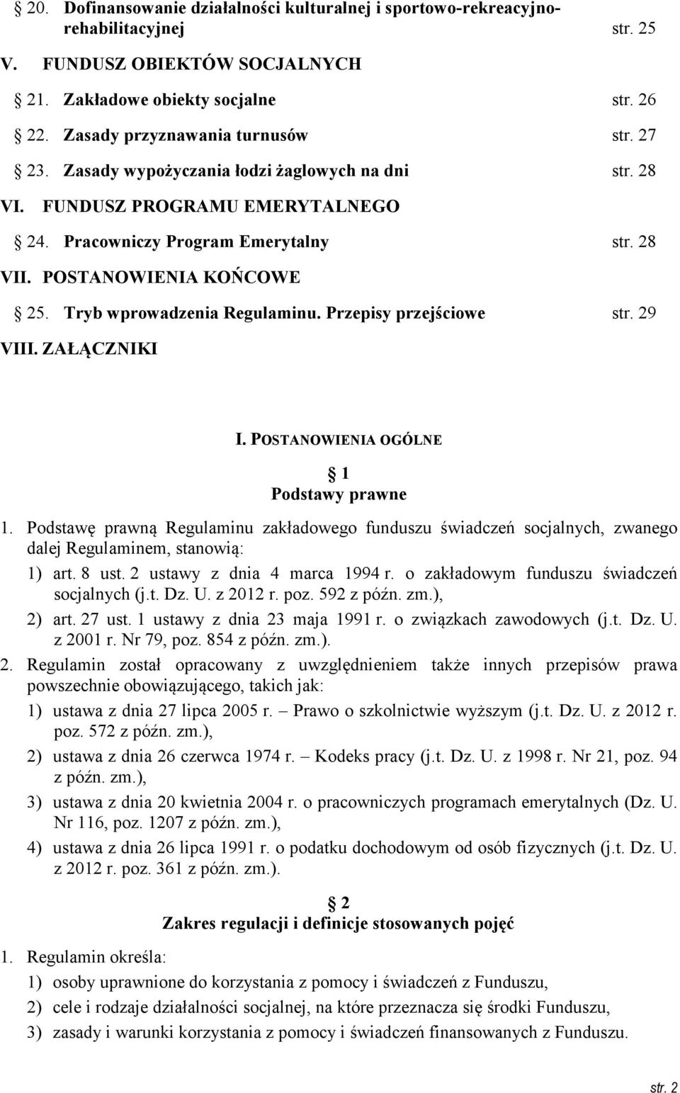 Przepisy przejściowe str. 29 VIII. ZAŁĄCZ IKI I. POSTA OWIE IA OGÓL E 1 Podstawy prawne 1.