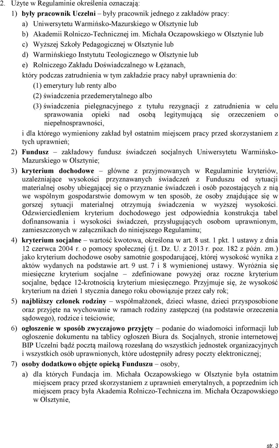 który podczas zatrudnienia w tym zakładzie pracy nabył uprawnienia do: (1) emerytury lub renty albo (2) świadczenia przedemerytalnego albo (3) świadczenia pielęgnacyjnego z tytułu rezygnacji z