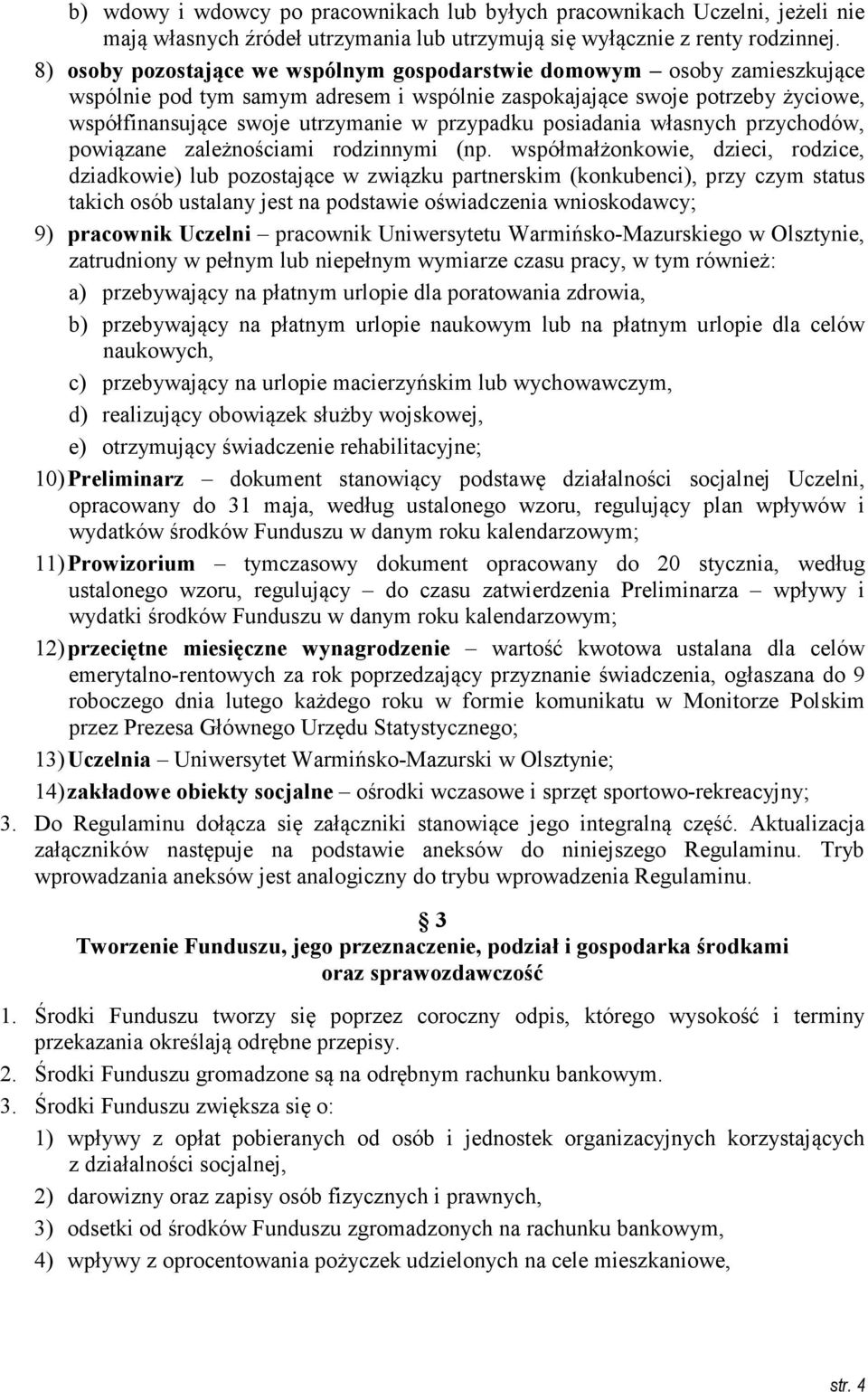 przypadku posiadania własnych przychodów, powiązane zależnościami rodzinnymi (np.