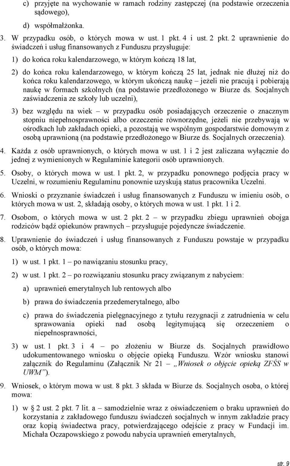 dłużej niż do końca roku kalendarzowego, w którym ukończą naukę jeżeli nie pracują i pobierają naukę w formach szkolnych (na podstawie przedłożonego w Biurze ds.