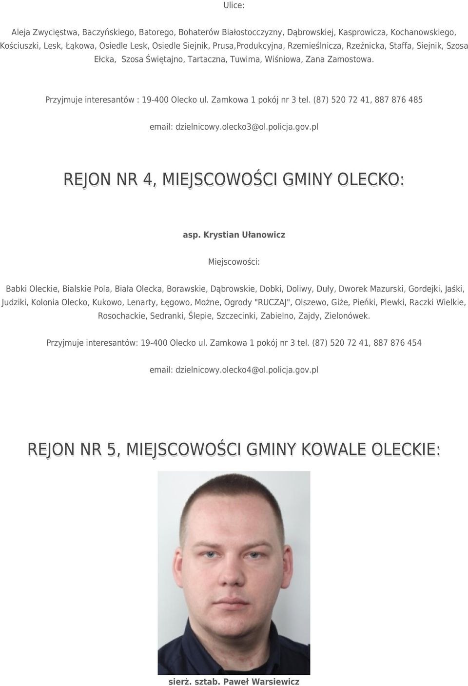 (87) 520 72 41, 887 876 485 email: dzielnicowy.olecko3@ol.policja.gov.pl REJON NR 4, MIEJSCOWOŚCI GMINY OLECKO: asp.