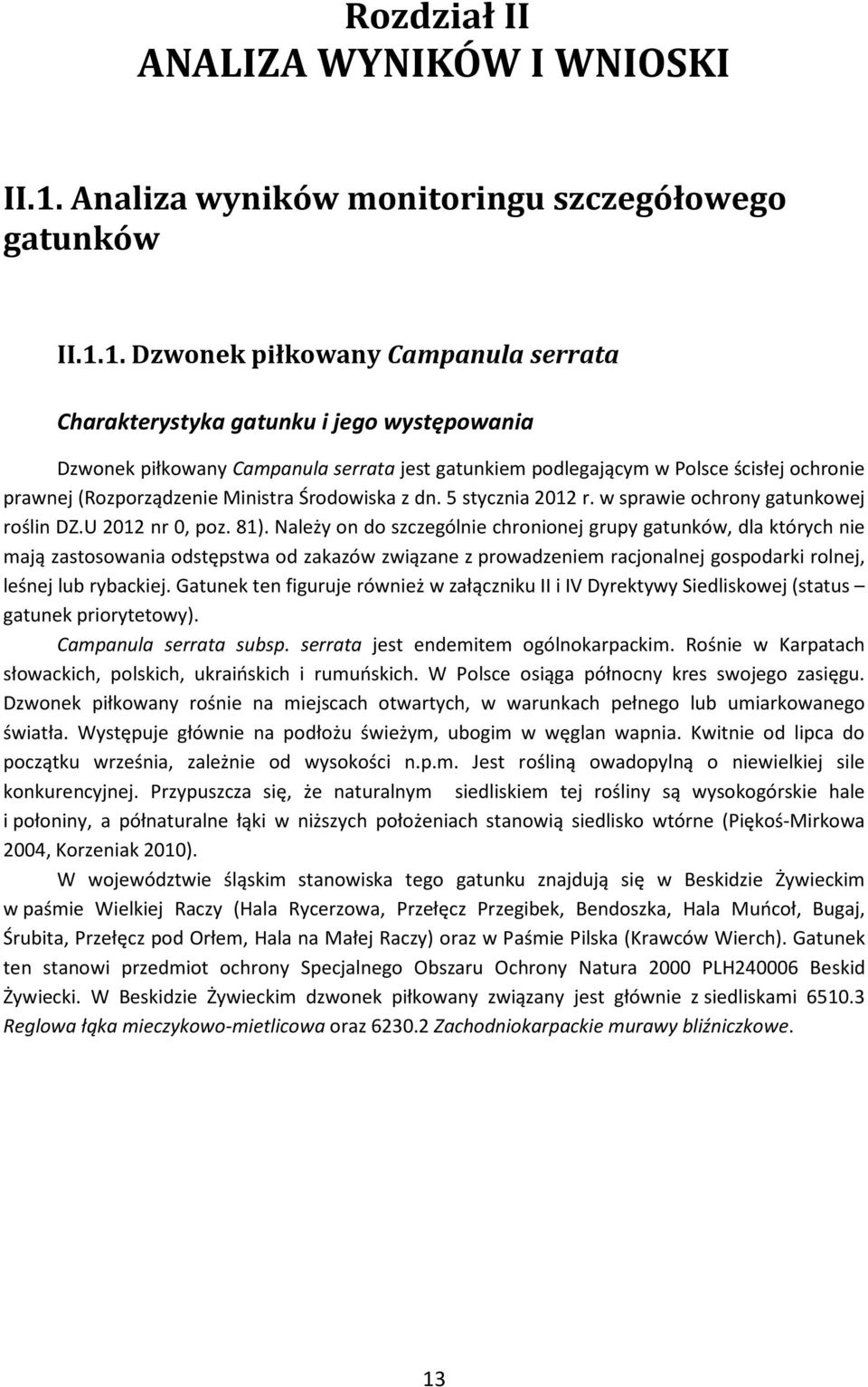 1. Dzwonek piłkowany Campanula serrata Charakterystyka gatunku i jego występowania Dzwonek piłkowany Campanula serrata jest gatunkiem podlegającym w Polsce ścisłej ochronie prawnej (Rozporządzenie