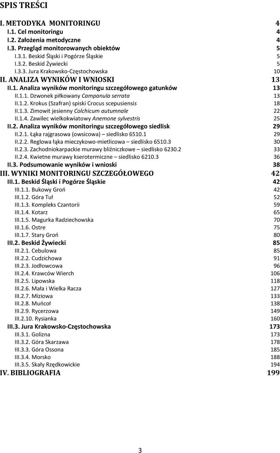 1.4. Zawilec wielkokwiatowy Anemone sylvestris 25 II.2. Analiza wyników monitoringu szczegółowego siedlisk 29 II.2.1. Łąka rajgrasowa (owsicowa) siedlisko 6510.1 29 II.2.2. Reglowa łąka mieczykowo-mietlicowa siedlisko 6510.