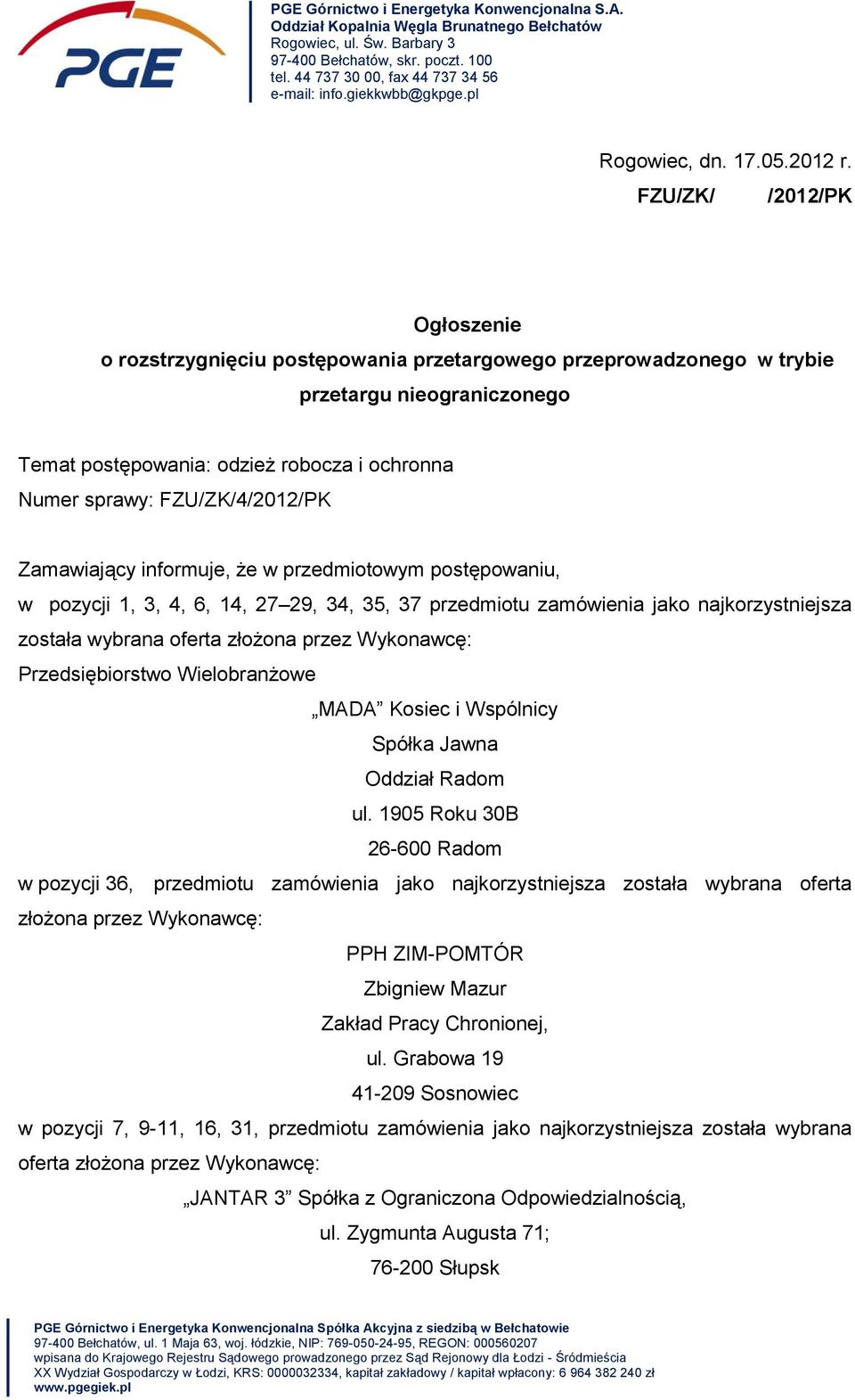 FZU/ZK/ /202/PK Ogłoszenie o rozstrzygnięciu postępowania przetargowego przeprowadzonego w trybie przetargu nieograniczonego Temat postępowania: odzież robocza i ochronna Numer sprawy: