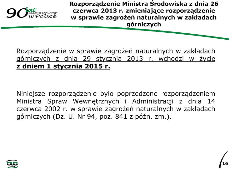 naturalnych w zakładach górniczych z dnia 29 stycznia 2013 r. wchodzi w życie z dniem 1 stycznia 2015 r.