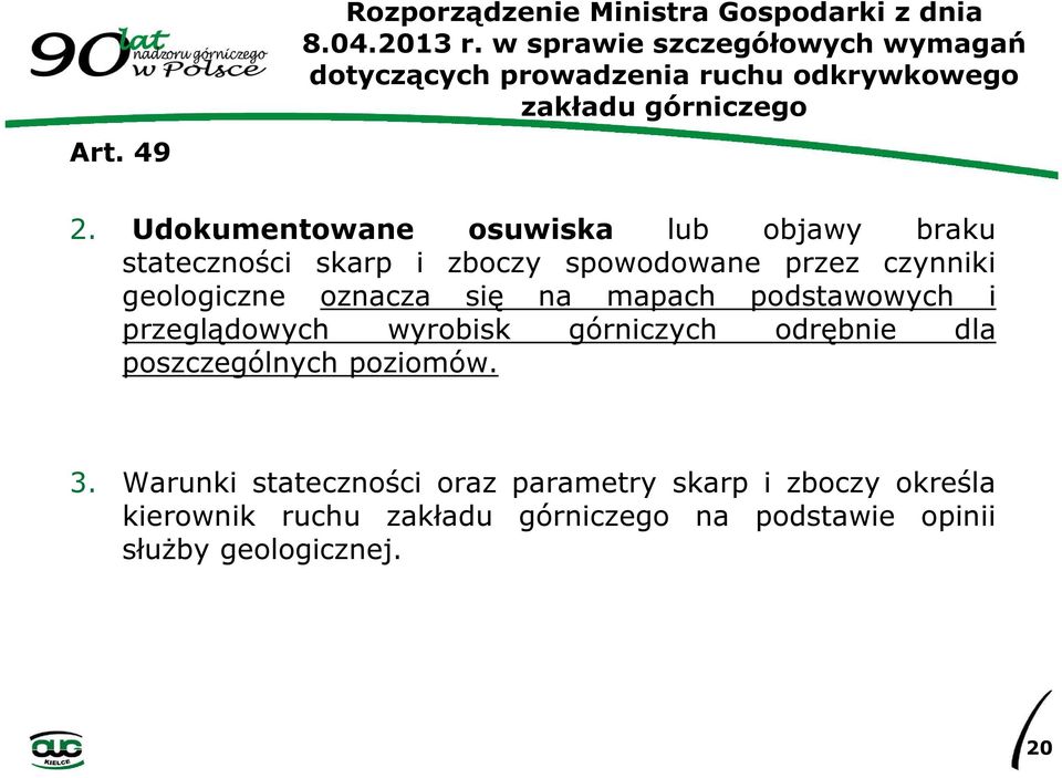 Udokumentowane osuwiska lub objawy braku stateczności skarp i zboczy spowodowane przez czynniki geologiczne oznacza się na mapach