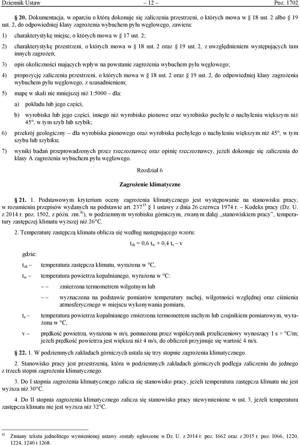 2, z uwzględnieniem występujących tam innych zagrożeń; 3) opis okoliczności mających wpływ na powstanie zagrożenia wybuchem pyłu węglowego; 4) propozycję zaliczenia przestrzeni, o których mowa w 18