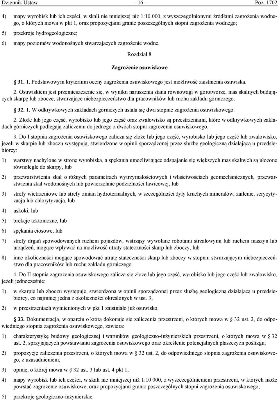 zagrożenia wodnego; 5) przekroje hydrogeologiczne; 6) mapy poziomów wodonośnych stwarzających zagrożenie wodne. Rozdział 8 Zagrożenie osuwiskowe 31. 1.