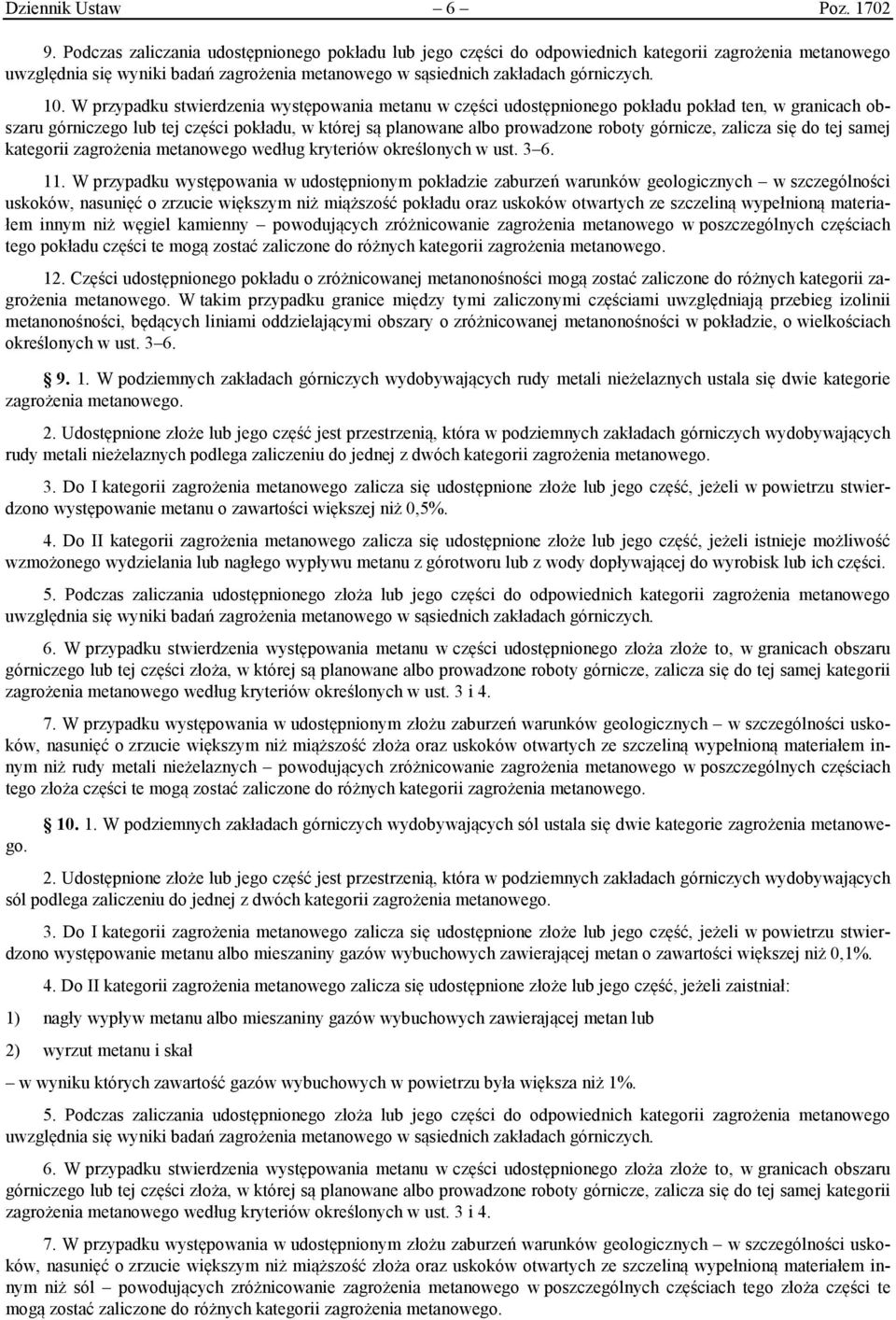 W przypadku stwierdzenia występowania metanu w części udostępnionego pokładu pokład ten, w granicach obszaru górniczego lub tej części pokładu, w której są planowane albo prowadzone roboty górnicze,