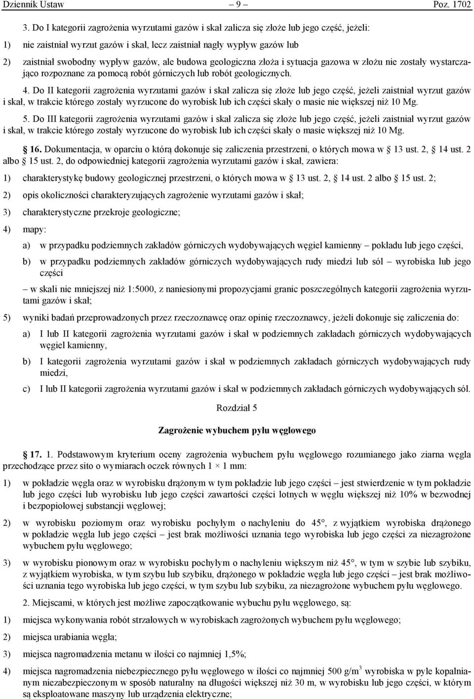 gazów, ale budowa geologiczna złoża i sytuacja gazowa w złożu nie zostały wystarczająco rozpoznane za pomocą robót górniczych lub robót geologicznych. 4.