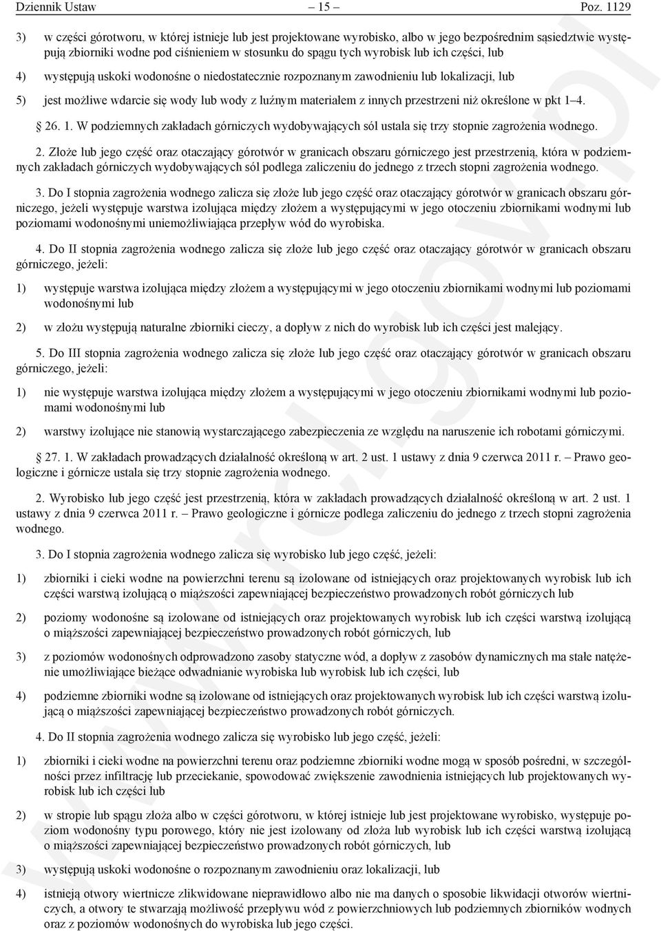 części, lub 4) występują uskoki wodonośne o niedostatecznie rozpoznanym zawodnieniu lub lokalizacji, lub 5) jest możliwe wdarcie się wody lub wody z luźnym materiałem z innych przestrzeni niż