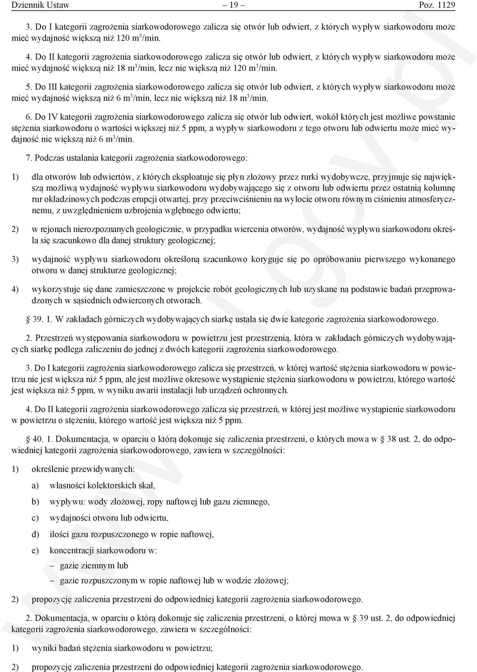 Do III kategorii zagrożenia siarkowodorowego zalicza się otwór lub odwiert, z których wypływ siarkowodoru może mieć wydajność większą niż 6 