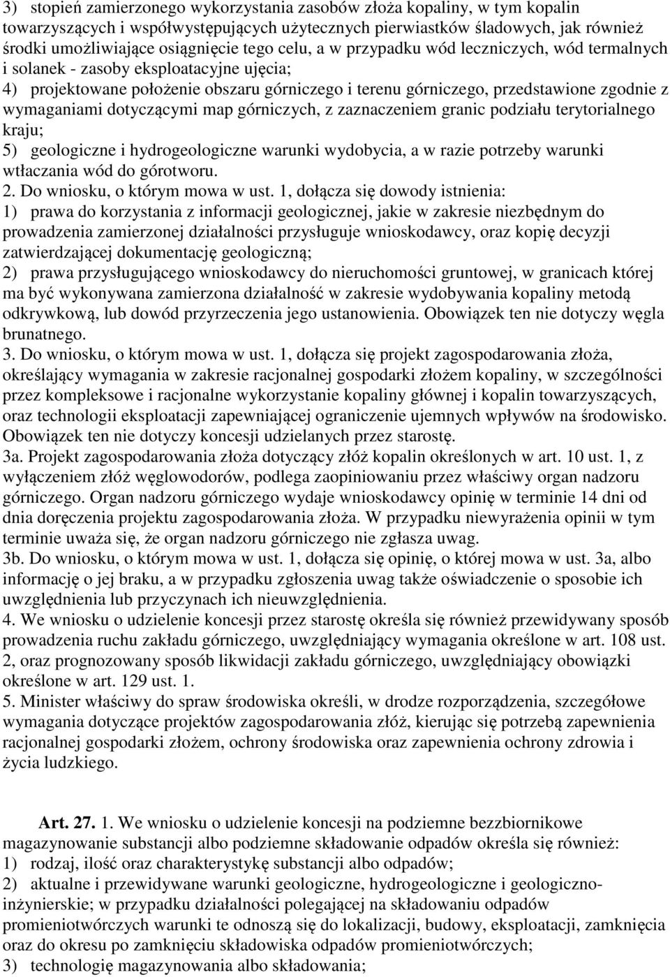 dotyczącymi map górniczych, z zaznaczeniem granic podziału terytorialnego kraju; 5) geologiczne i hydrogeologiczne warunki wydobycia, a w razie potrzeby warunki wtłaczania wód do górotworu. 2.