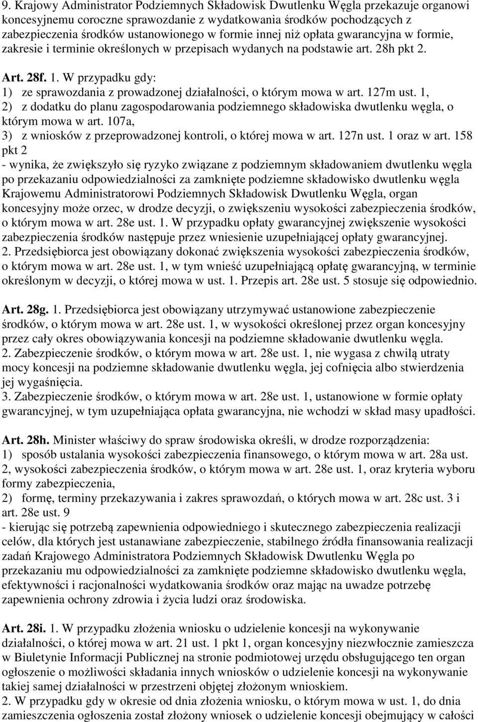 W przypadku gdy: 1) ze sprawozdania z prowadzonej działalności, o którym mowa w art. 127m ust. 1, 2) z dodatku do planu zagospodarowania podziemnego składowiska dwutlenku węgla, o którym mowa w art.