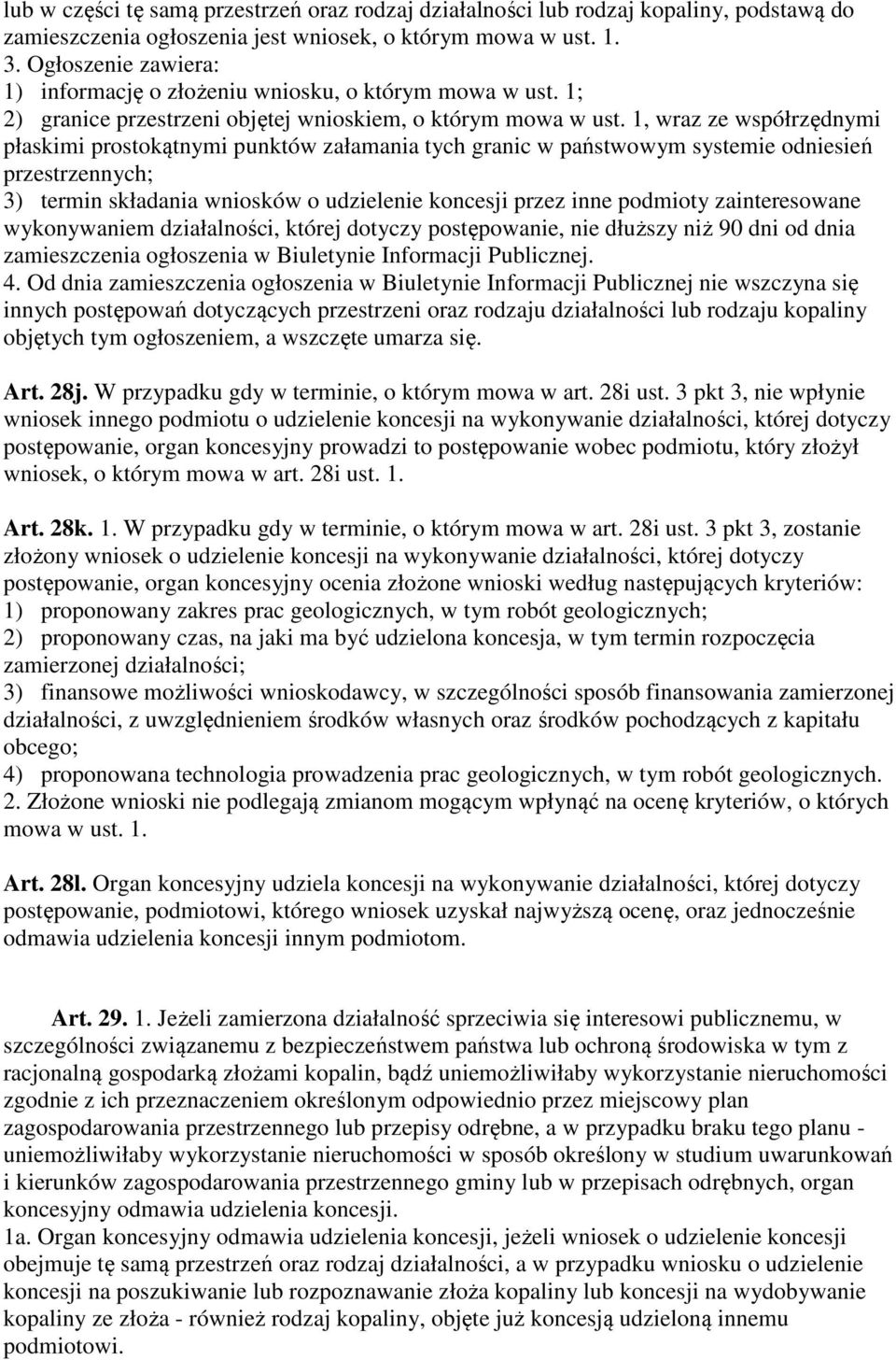 1, wraz ze współrzędnymi płaskimi prostokątnymi punktów załamania tych granic w państwowym systemie odniesień przestrzennych; 3) termin składania wniosków o udzielenie koncesji przez inne podmioty