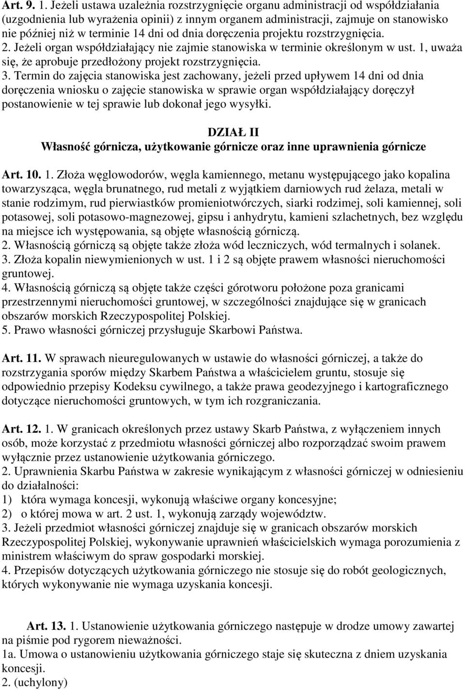 dni od dnia doręczenia projektu rozstrzygnięcia. 2. Jeżeli organ współdziałający nie zajmie stanowiska w terminie określonym w ust. 1, uważa się, że aprobuje przedłożony projekt rozstrzygnięcia. 3.