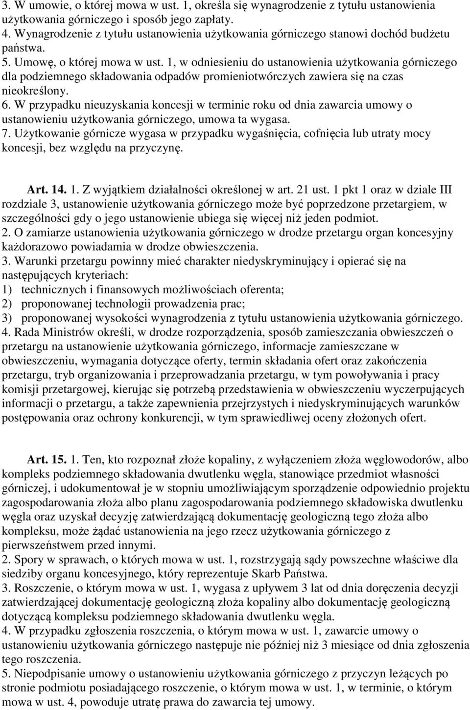 1, w odniesieniu do ustanowienia użytkowania górniczego dla podziemnego składowania odpadów promieniotwórczych zawiera się na czas nieokreślony. 6.