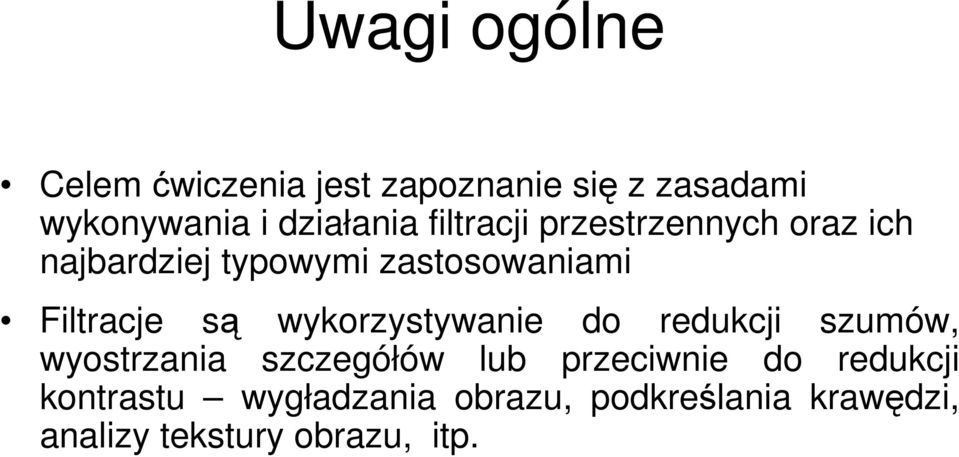 wykorzystywanie do redukcji szumów, wyostrzania szczegółów lub przeciwnie do