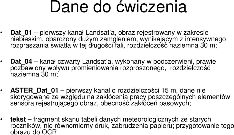 naziemna 30 m; ASTER_Dat_01 pierwszy kanał o rozdzielczości 15 m, dane nie skorygowane ze względu na zakłócenia pracy poszczególnych elementów sensora rejestrującego obraz,