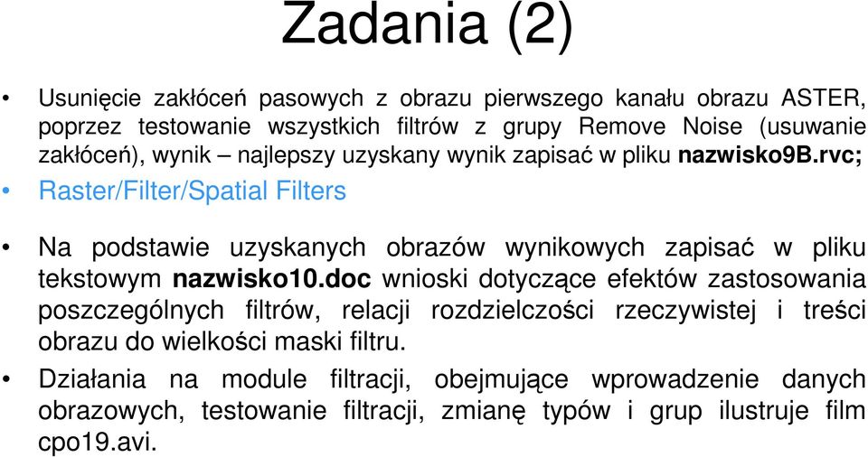 rvc; Raster/Filter/Spatial Filters Na podstawie uzyskanych obrazów wynikowych zapisać w pliku tekstowym nazwisko10.