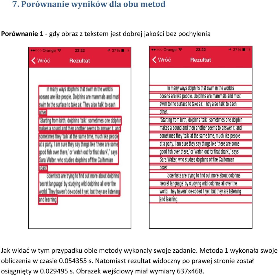 Metoda 1 wykonała swoje obliczenia w czasie 0.054355 s.