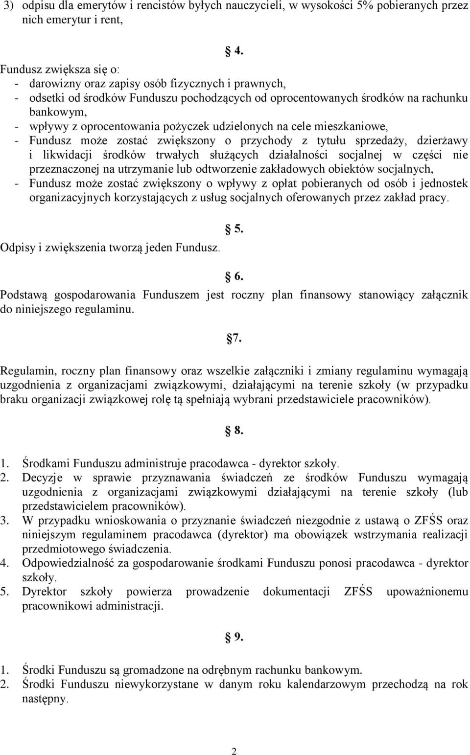 pożyczek udzielonych na cele mieszkaniowe, - Fundusz może zostać zwiększony o przychody z tytułu sprzedaży, dzierżawy i likwidacji środków trwałych służących działalności socjalnej w części nie