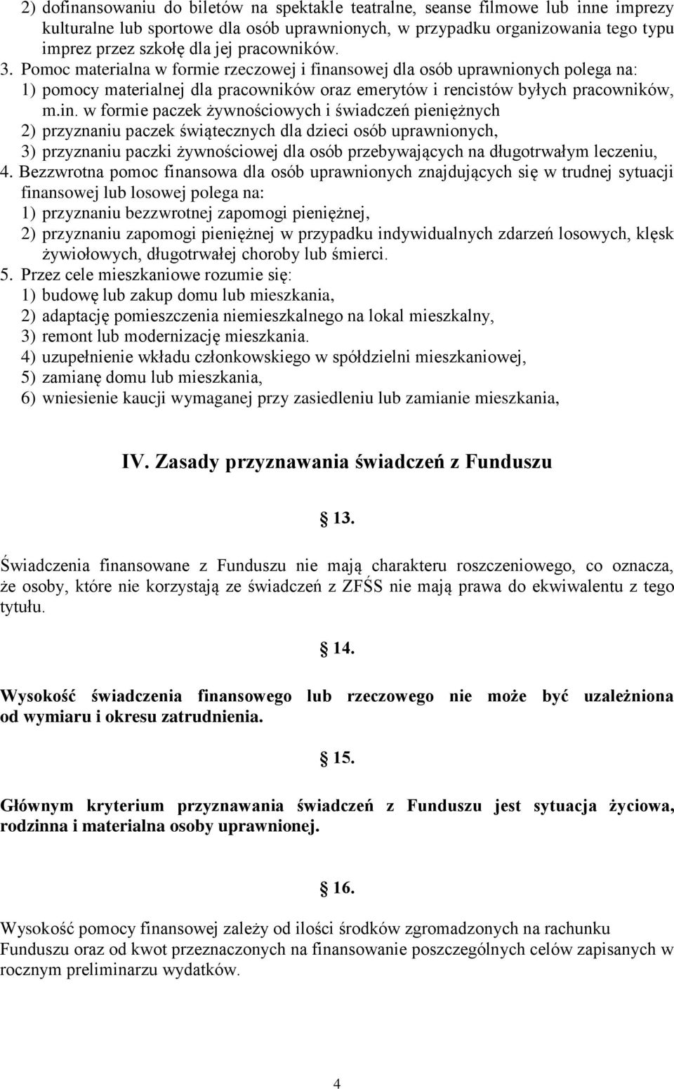 nsowej dla osób uprawnionych polega na: 1) pomocy materialnej dla pracowników oraz emerytów i rencistów byłych pracowników, m.in.