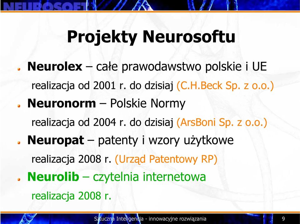 do dzisiaj (ArsBoni Sp. z o.o.) Neuropat patenty i wzory uŝytkowe realizacja 2008 r.
