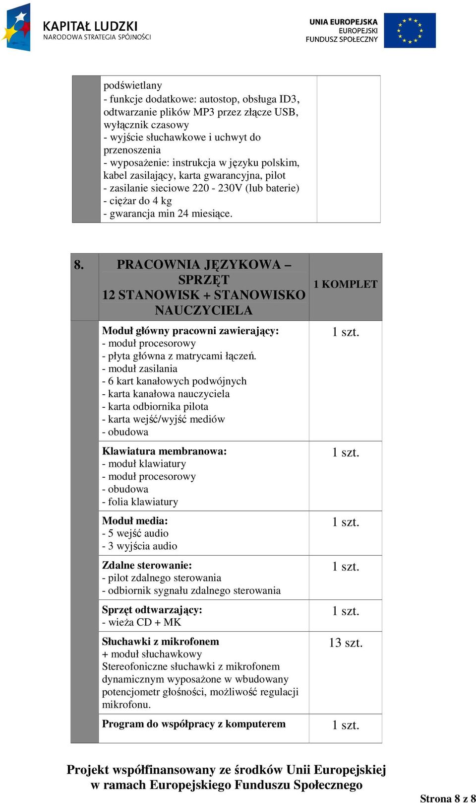 PRACOWNIA JĘZYKOWA SPRZĘT 12 STANOWISK + STANOWISKO NAUCZYCIELA Moduł główny pracowni zawierający: - moduł procesorowy - płyta główna z matrycami łączeń.