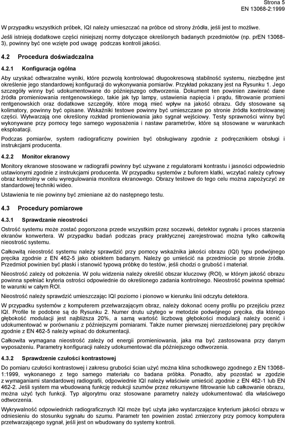 2 Procedura doświadczalna 4.2.1 Konfiguracja ogólna Aby uzyskać odtwarzalne wyniki, które pozwolą kontrolować długookresową stabilność systemu, niezbędne jest określenie jego standardowej konfiguracji do wykonywania pomiarów.