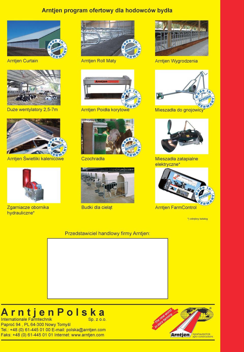 Zgarniacze obornika hydrauliczne* Budki dla cieląt Arntjen FarmControl *) odrębny katalog Przedstawiciel handlowy firmy