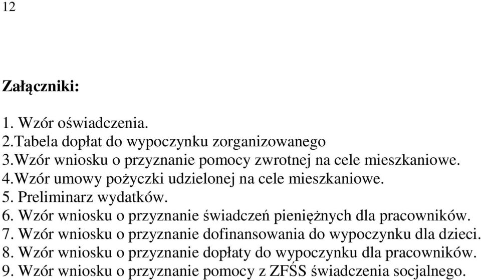 Preliminarz wydatków. 6. Wzór wniosku o przyznanie świadczeń pieniężnych dla pracowników. 7.