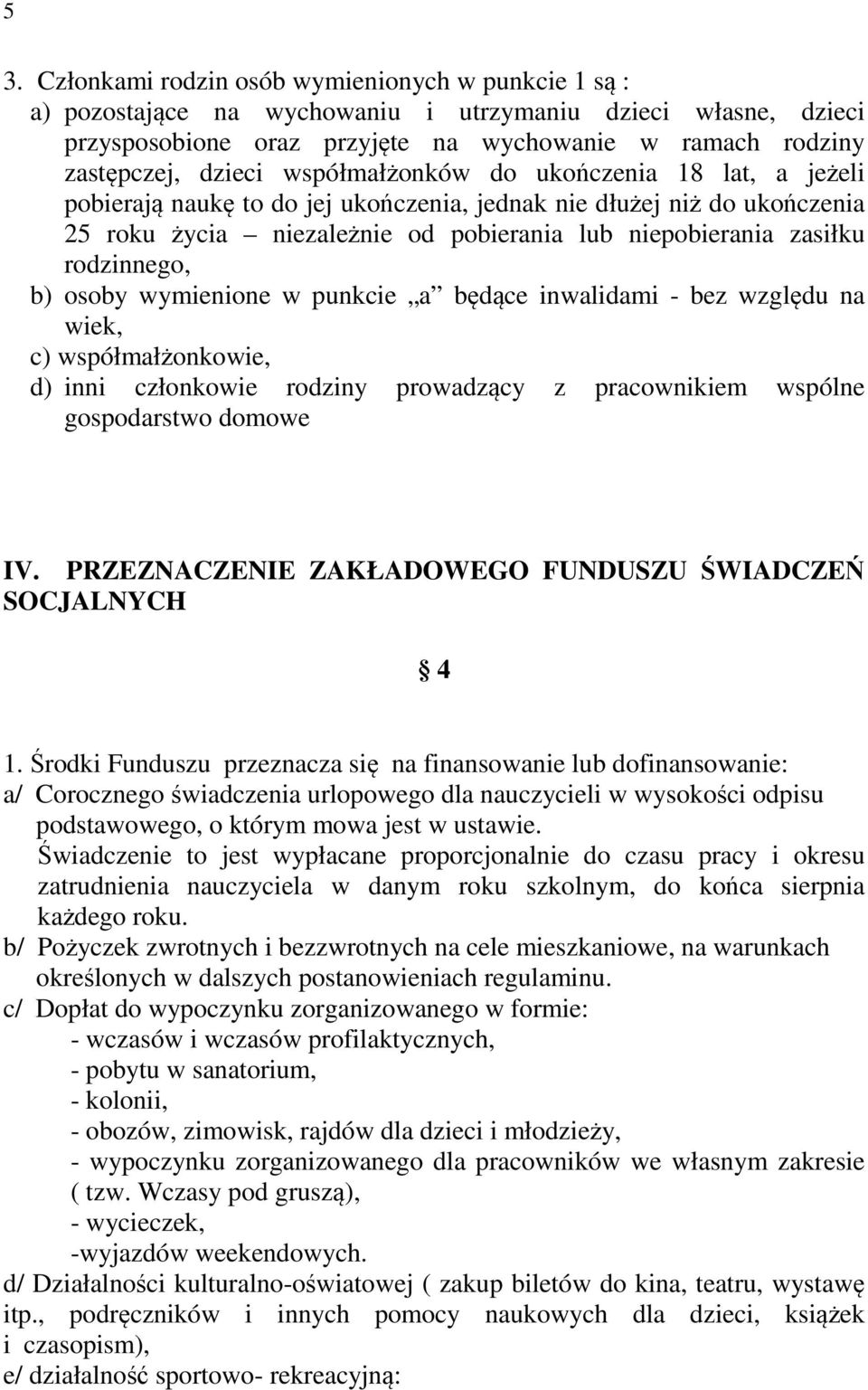 b) osoby wymienione w punkcie a będące inwalidami - bez względu na wiek, c) współmałżonkowie, d) inni członkowie rodziny prowadzący z pracownikiem wspólne gospodarstwo domowe IV.