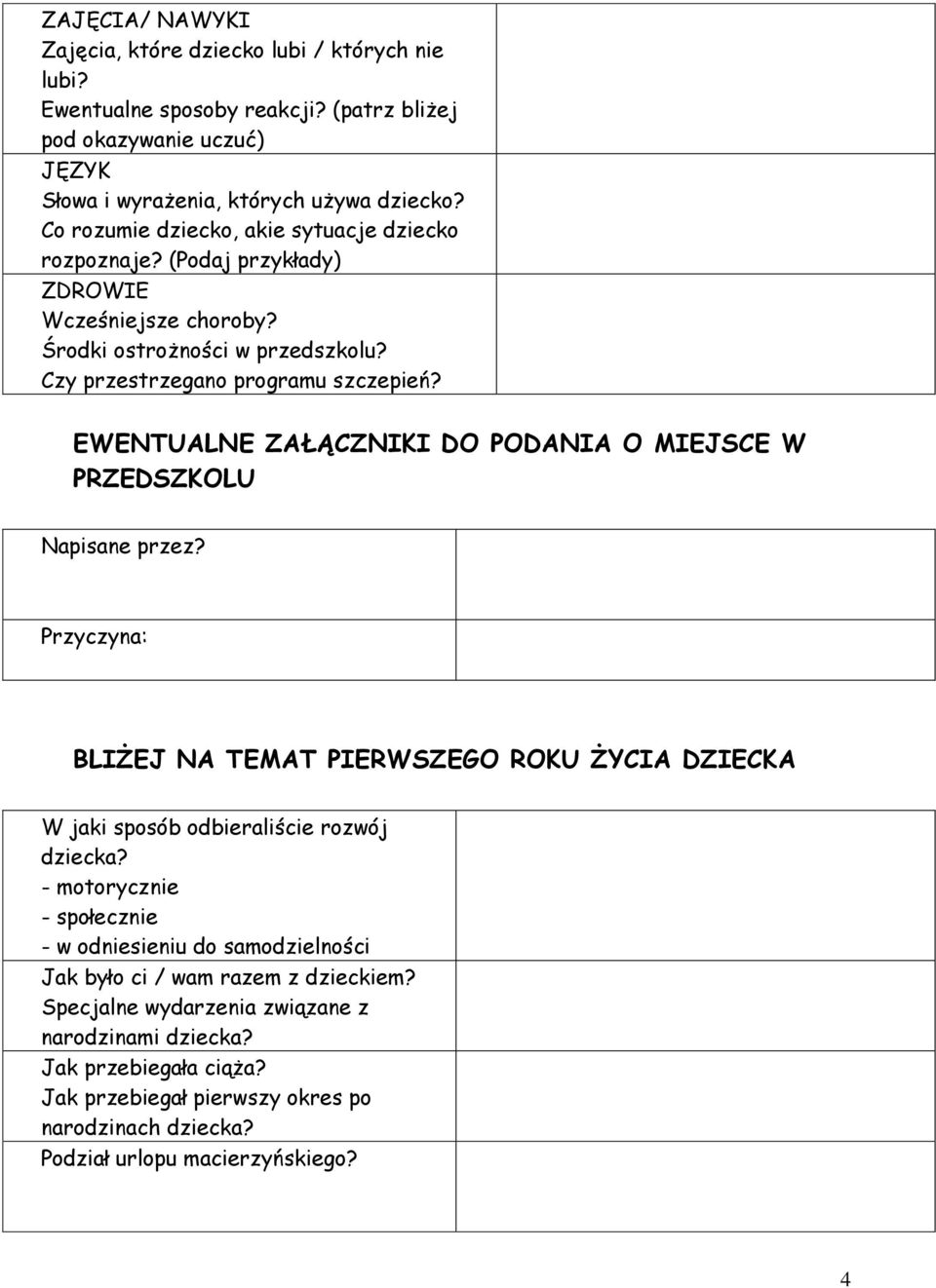 EWENTUALNE ZAŁĄCZNIKI DO PODANIA O MIEJSCE W PRZEDSZKOLU Napisane przez? Przyczyna: BLIŻEJ NA TEMAT PIERWSZEGO ROKU ŻYCIA DZIECKA W jaki sposób odbieraliście rozwój dziecka?