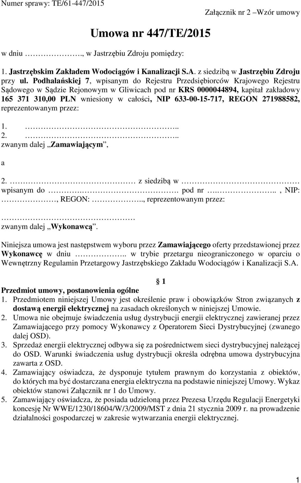 Podhalańskiej 7, wpisanym do Rejestru Przedsiębiorców Krajowego Rejestru Sądowego w Sądzie Rejonowym w Gliwicach pod nr KRS 0000044894, kapitał zakładowy 165 371 310,00 PLN wniesiony w całości, NIP