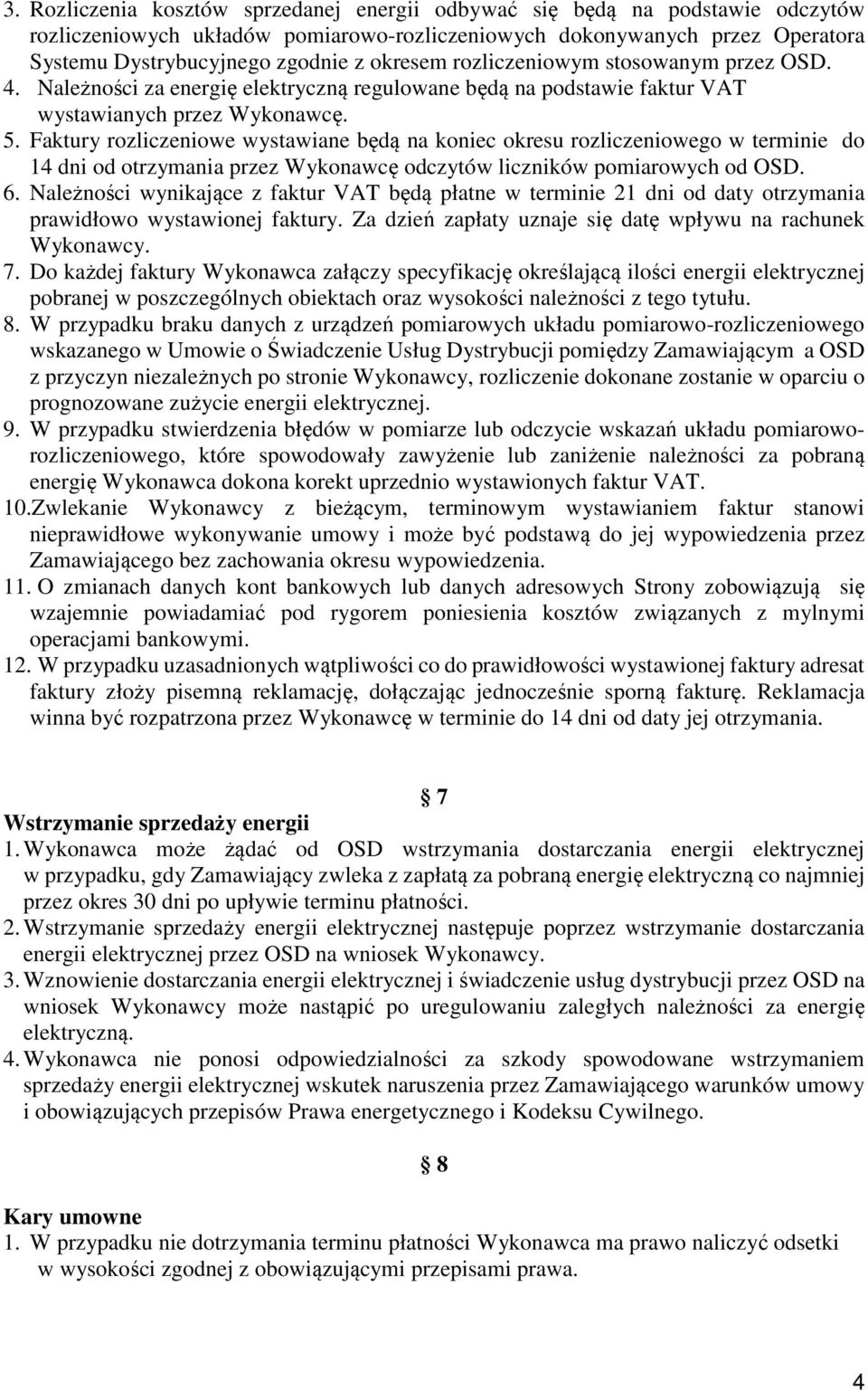 Faktury rozliczeniowe wystawiane będą na koniec okresu rozliczeniowego w terminie do 14 dni od otrzymania przez Wykonawcę odczytów liczników pomiarowych od OSD. 6.