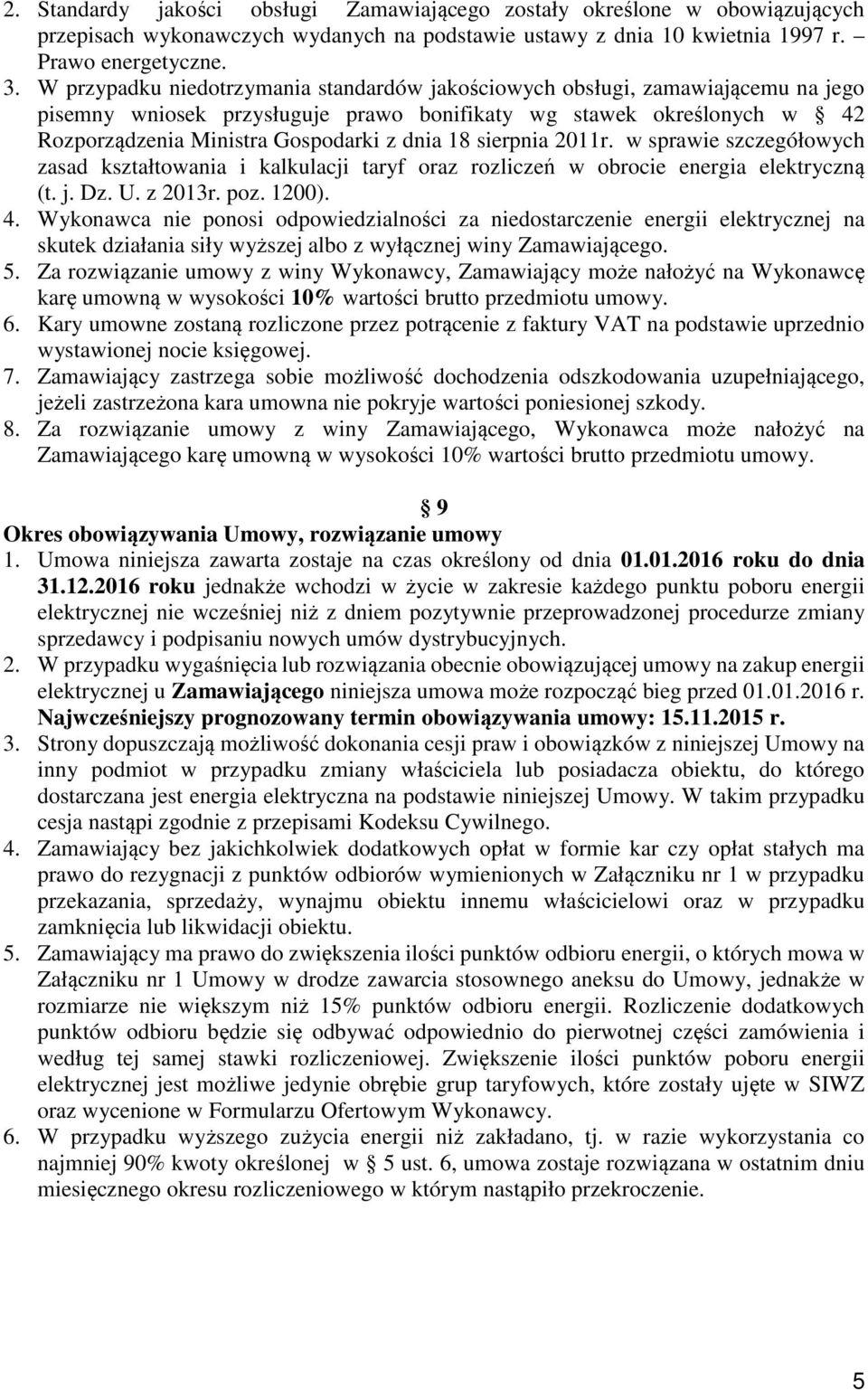 sierpnia 2011r. w sprawie szczegółowych zasad kształtowania i kalkulacji taryf oraz rozliczeń w obrocie energia elektryczną (t. j. Dz. U. z 2013r. poz. 1200). 4.